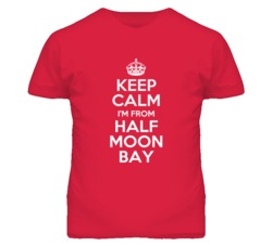 Half Moon Bay San Mateo California Keep Calm Parody T Shirt