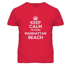 Manhattan Beach Los Angeles California Keep Calm Parody T Shirt
