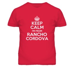 Rancho Cordova Sacramento California Keep Calm Parody T Shirt