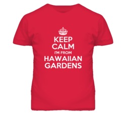 Hawaiian Gardens Los Angeles California Keep Calm Parody T Shirt