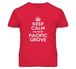 Pacific Grove Monterey California Keep Calm Parody T Shirt
