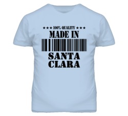 Santa Clara Santa Clara California Made In Born T Shirt