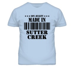 Sutter Creek Amador California Made In Born T Shirt