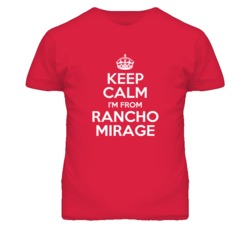 Rancho Mirage Riverside California Keep Calm Parody T Shirt