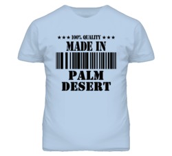 Palm Desert Riverside California Made In Born T Shirt