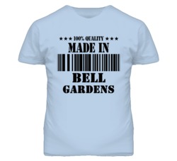 Bell Gardens Los Angeles California Made In Born T Shirt