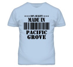 Pacific Grove Monterey California Made In Born T Shirt
