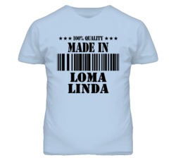Loma Linda San Bernardino California Made In Born T Shirt