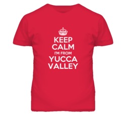 Yucca Valley Town San Bernardino California Keep Calm Parody T Shirt