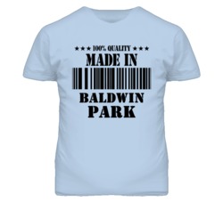 Baldwin Park Los Angeles California Made In Born T Shirt