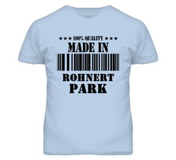 Rohnert Park Sonoma California Made In Born T Shirt