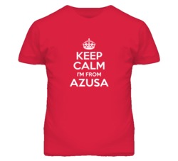 Azusa Los Angeles California Keep Calm Parody T Shirt