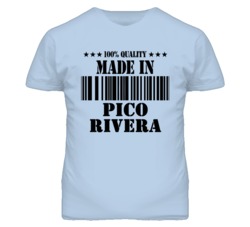 Pico Rivera Los Angeles California Made In Born T Shirt