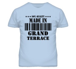 Grand Terrace San Bernardino California Made In Born T Shirt