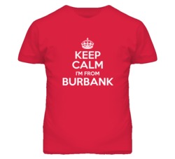 Burbank Los Angeles California Keep Calm Parody T Shirt