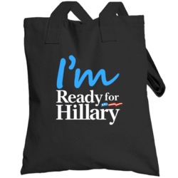 I Am Ready For Hillary Clinton Presidential Campaign Totebag