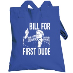 Bill For First Dude Funny Hillary Clinton Presidential Campaign Toteba
