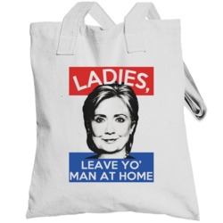 Ladies Leave Yo Man At Home Funny Hillary Clinton Presidential Campaig