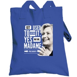Get Used To It Madame President Hillary Clinton Campaign Totebag