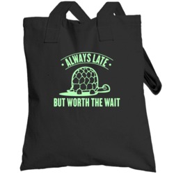 Always Late But Worth The Wait Funny Turtle Tortoise Totebag