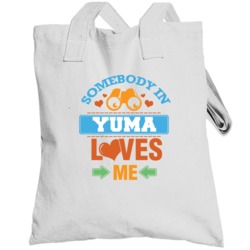 Somebody In Yuma Loves Me Totebag