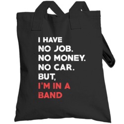 No Money No Job No Car But In A Band Funny Musician Distressed Totebag