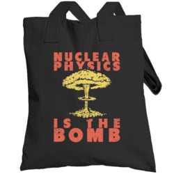 Nuclear Physics Is The Bomb Funny Science Scientist Distressed Totebag