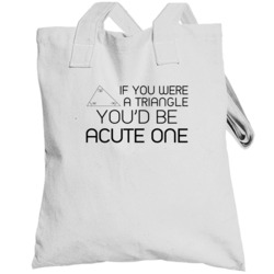 If You Were A Triangle You Would Be Acute One Funny Geek Totebag