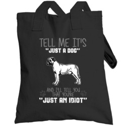Tell Me Its Just A  Idiot Mastiff Totebag