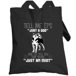 Tell Me Its Just A Dog Idiot Siberian Husky Totebag