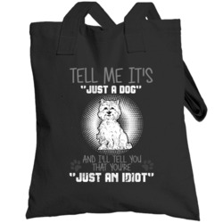 Tell Me Its Just A Dog Idiot West Highland Terrier Totebag