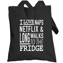 I Love Naps Netflix And Long Walks To The Fridge Funny Totebag