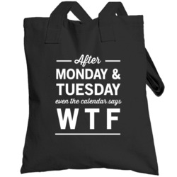 After Monday Tuesday Even The Calendar Says Wtf Funny Days Week Toteba