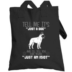 Tell Me Its Just A Dog Idiot Belgian Malinois Totebag