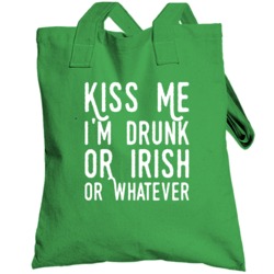 Kiss Me I'm Drunk Or Irish Or Whatever Funny St Patrick's Day Totebag