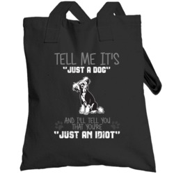 Tell Me Its Just A Dog Idiot Chinese Crested Totebag
