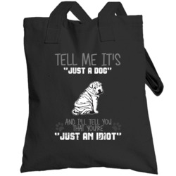 Tell Me Its Just A Dog Idiot Chinese Shar-pei Totebag