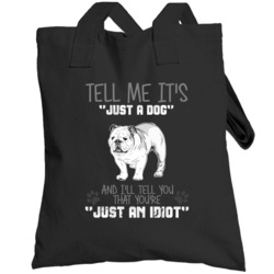 Tell Me Its Just A Dog Idiot English Bulldog Totebag