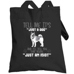 Tell Me Its Just A Dog Idiot Norwegian Elkhound Totebag