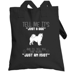 Tell Me Its Just A  Idiot Samoyed Totebag