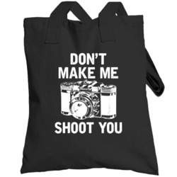 Don't Make Me Shoot You Funny Photographer Photography Totebag