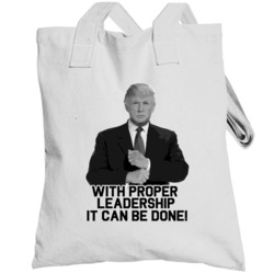 With Proper Leadership Donald Trump President 2016 Totebag