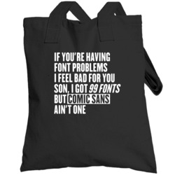 99 Fonts Comic Sans Ain't One Funny Graphic Design Problems Totebag
