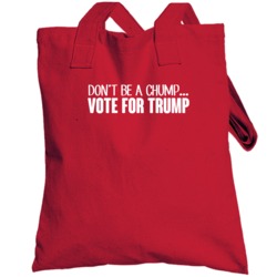 Dont Be A Chump Vote For Trump President Republican Totebag