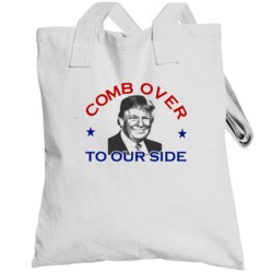 Comb Over To Our Side Donald Trump 2016 Republican Totebag