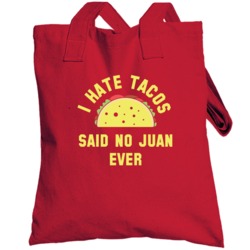 I Hate Tacos Said No Juan Ever Funny Mexican Food Totebag