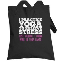 I Yoga To Relieve Stress Kidding I Drink Wine In Yoga Pants Totebag