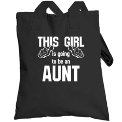 This Girl Is Going To Be An Aunt Funny Relative New Born Baby Totebag