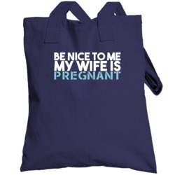 Be Nice To Me My Wife Is Pregnant Funny New Born Baby Dad Daddy Toteba