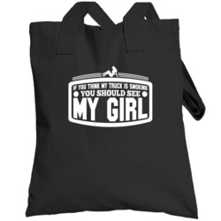 If You Think My Truck Is Smoking You Should See My Girl Funny Totebag